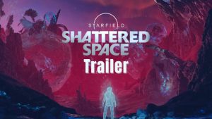 Starfield Shattered Space trailer promises ghosts and eldritch worlds